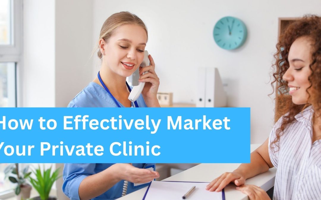 How to Effectively Market Your Private Clinic